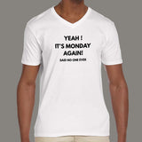 Yeah It's Monday Again Said No One Ever V Neck T-Shirt For Men India