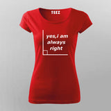 Yes I'm Always Right Funny Science T-Shirt For Women