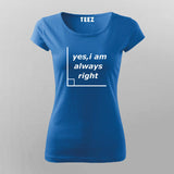 Yes I'm Always Right Funny Science T-Shirt For Women