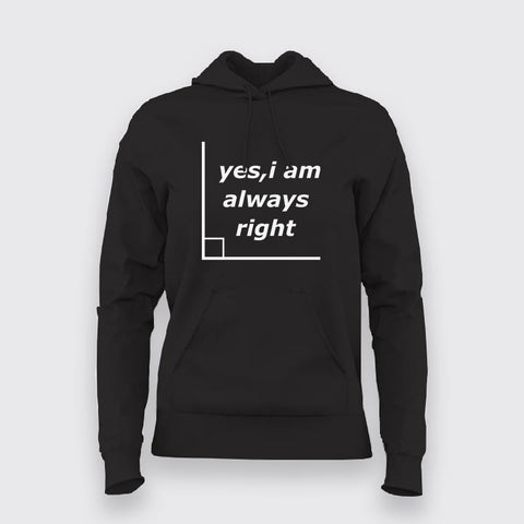 Yes I'm Always Right Funny Science Hoodies For Women Online Teez
