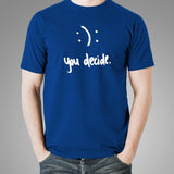 Happy Or Sad You Decide T-Shirt For Men Online India