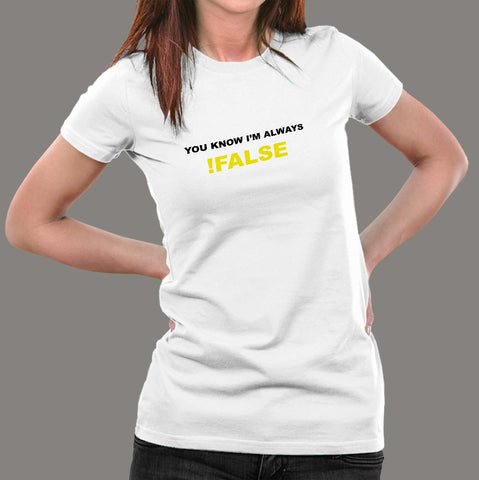 You Know I'm Always !False Funny Programmer T-Shirt For Women