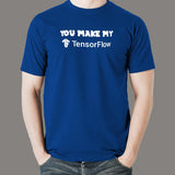 You Make My Tensorflow T-Shirt For Men