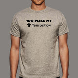 You Make My Tensorflow T-Shirt For Men