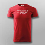 You Caught Me At A Bad Time I Am Awake Funny T-Shirt For Men