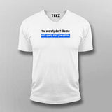 You Secretly Don't Like Me And I Openly Don't Give A Damn Inspiration V Neck T-Shirt For Men Online India