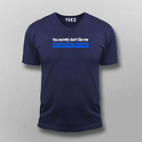 You Secretly Don't Like Me And I Openly Don't Give A Damn Inspiration T-Shirt For Men