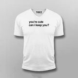 You're Cute Can I Keep You T-shirt For Men