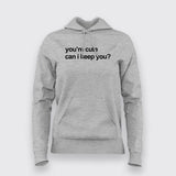 You're Cute Can I Keep You Hoodies For Women