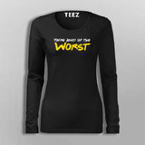 You're Kind Of The Worst Funny Insult Fullsleeve T-Shirt For Women Online India