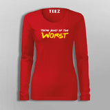 You're Kind Of The Worst Funny Insult T-Shirt For Women