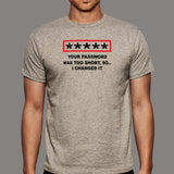 Your Password Was Too Short So I Changed It T-Shirt For Men