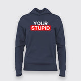 Your Stupid T-Shirt For Women