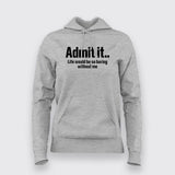 Admit It Life Would Be So Boring Without Me T-Shirt For Women