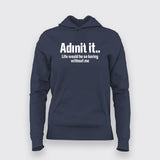 Admit It Life Would Be So Boring Without Me T-Shirt For Women