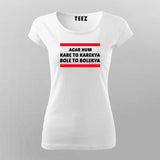 Agar Hum Kare To Karekya Bole To Bolekya T-shirt For Women India