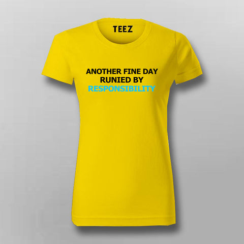 Another Fine Day Ruined By Responsibility T-Shirt For Women Online India