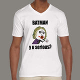 Batman Y U Serious? Joker Asks Batman Meme Men's v neck  T-shirt online india