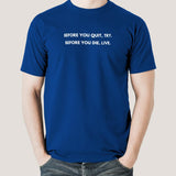 Before You Quit, Try. Before You Die, Live Men's T-shirt