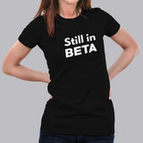 Still In Beta Women's T-Shirt