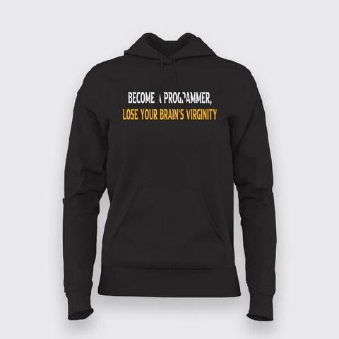 BECOME A PROGRAMMER, LOSE YOUR BRAINS VIRGINITY PROGRAMMER Hoodies For Women Online India