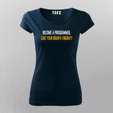BECOME A PROGRAMMER, LOSE YOUR BRAINS VIRGINITY PROGRAMMER T-Shirt For Women