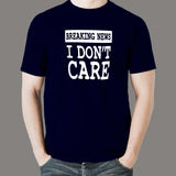 Breaking News I Don't Care T-shirt for Men