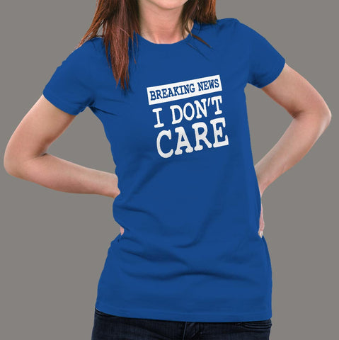 Breaking News I Don't Care T-shirt for Women online india