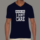 Breaking News I Don't Care v neck T-shirt for Men online