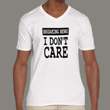 Breaking News I Don't Care v neck T-shirt for Men online india