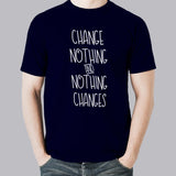 Change Nothing & Nothing Changes Men's Inspirational T-shirt