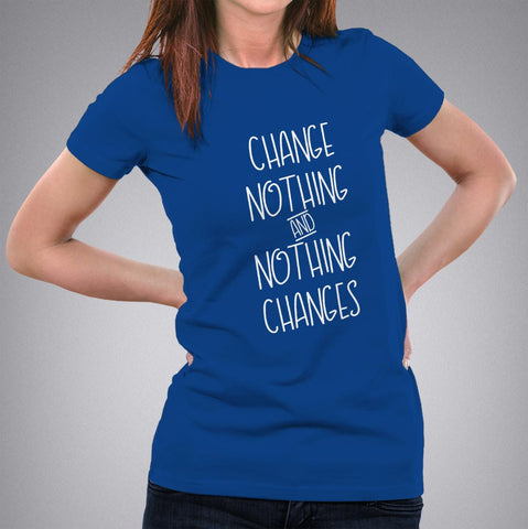 Change Nothing & Nothing Changes Women's attitude T-shirt online india