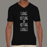 Change Nothing & Nothing Changes Men's v neck T-shirt online