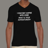 I Convert Coffee Into Code, What's Your Superpower? Men's v neck T-shirt online india