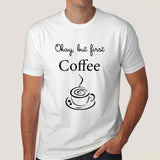 Okay, But First Coffee - Men's T-shirt