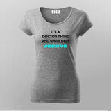 Its A Doctor Thing You Won't Understand Funny Doctor T-Shirt For Women Online India 