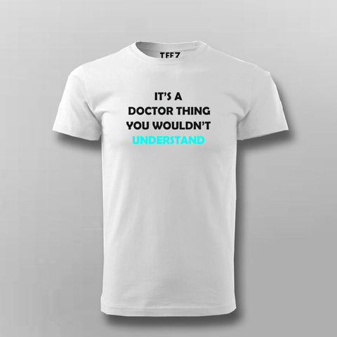 Its A Doctor Thing You Won't Understand Funny Doctor T-shirt For Men Online India 