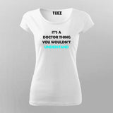 Its A Doctor Thing You Won't Understand Funny Doctor T-Shirt For Women Online India 