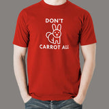 I Don't Carrot All funny T-shirt for Men