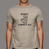 I Don't Carrot All funny T-shirt for Men