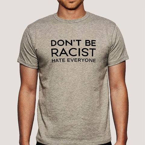 Don't Be Racist, Hate Everyone Funny Men's T-shirt