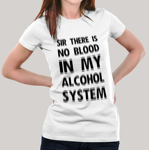 There Is No Blood In My Alcohol System Women's T-shirt