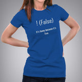 !false, It's funny because it's true. Women's Programming Joke T-shirt