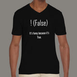 !false, It's funny because it's true. Men's Programming Joke V neck T-shirt online india
