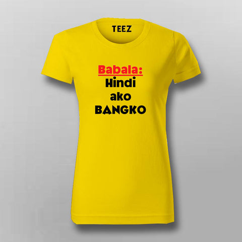 Filipino Statement - Babala Hindi Ako Bangko Hindi T-Shirt For Women Online India 