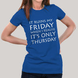 It Ruins My Friday When I Realise It's Only Thursday Women's T-shirt