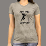 I Pole Vault Get Over It T-shirt for Women