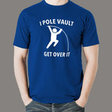 I Pole Vault Get Over It T-shirt for Men online india