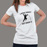 I Pole Vault Get Over It T-shirt for Women