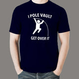 I Pole Vault Get Over It T-shirt for Men